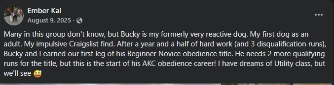 Post from Ember Kai about Bucky, a formerly very reactive rescue, earning his first leg of a Beginner Novice AKC obedience title.